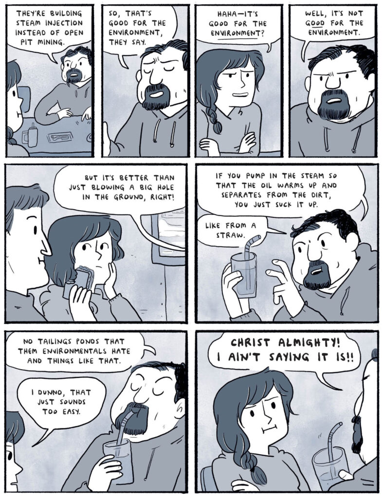 A panel describing steam-assisted gravity drainage, which is an “in-situ” oil recovery method in the oil sands. It requires heating steam, usually by burning natural gas, to force oil out from underground. Credit: From Ducks: Two Years in the Oil Sands, copyright Kate Beaton. Courtesy Drawn & Quarterly.