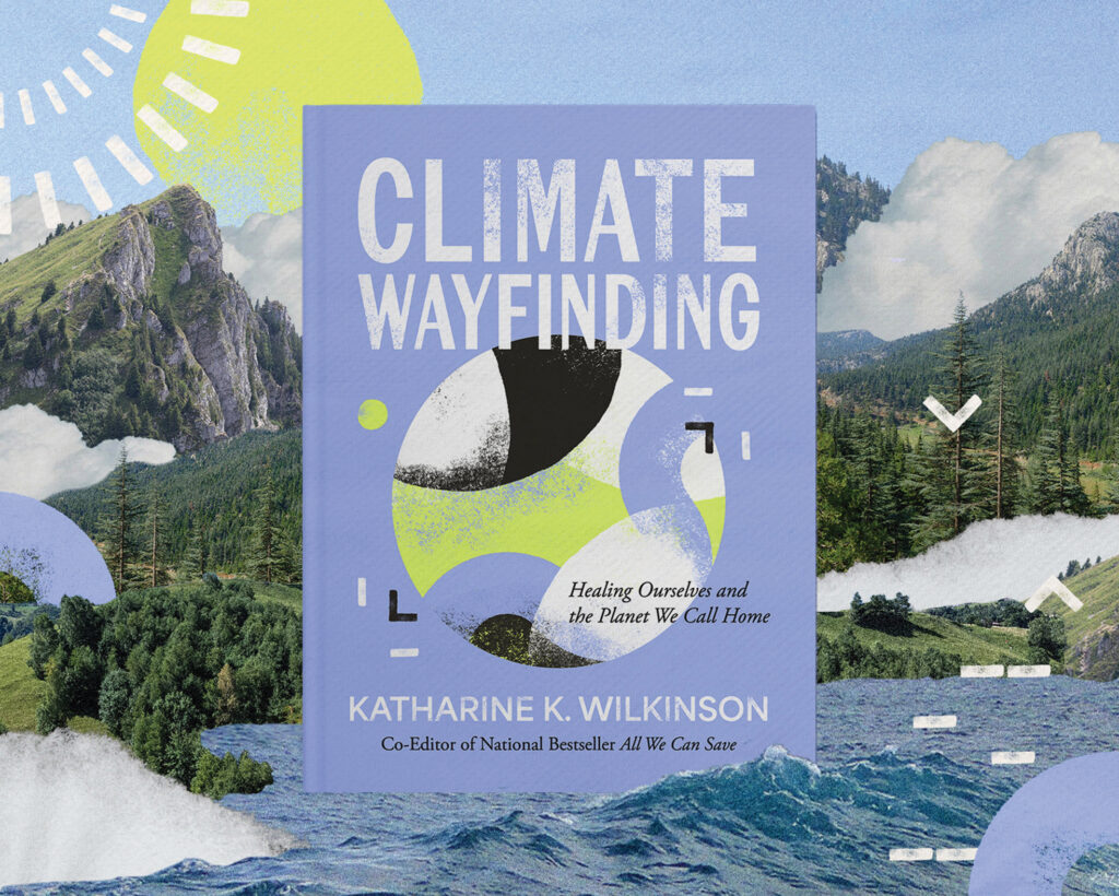 Katharine K. Wilkinson’s new book, “Climate Wayfinding,” was published last month. Credit: Courtesy of Andrews McMeel Publishing, design by Ampersand